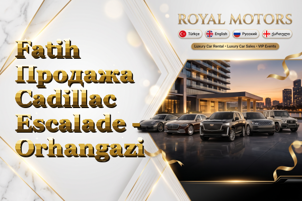 Fatih Продажа Cadillac Escalade - Orhangazi