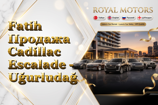 Fatih Продажа Cadillac Escalade - Uğurludağ