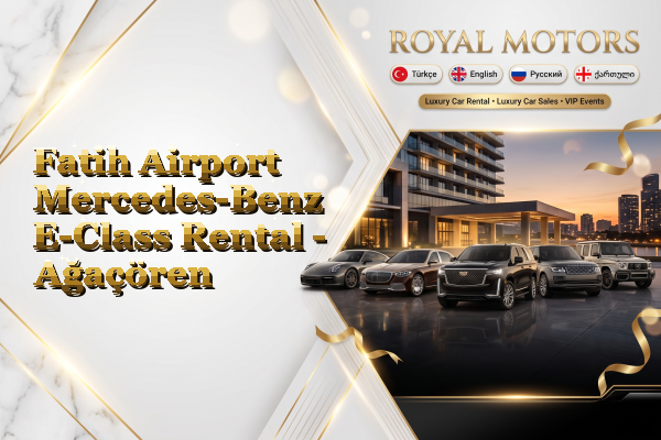 Fatih Airport Mercedes-Benz E-Class Rental - Ağaçören