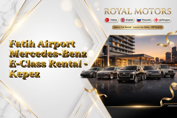 Fatih Airport Mercedes-Benz E-Class Rental - Kepez