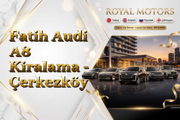 Fatih Audi A8 Kiralama - Çerkezköy