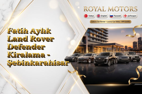 Fatih Aylık Land Rover Defender Kiralama - Şebinkarahisar