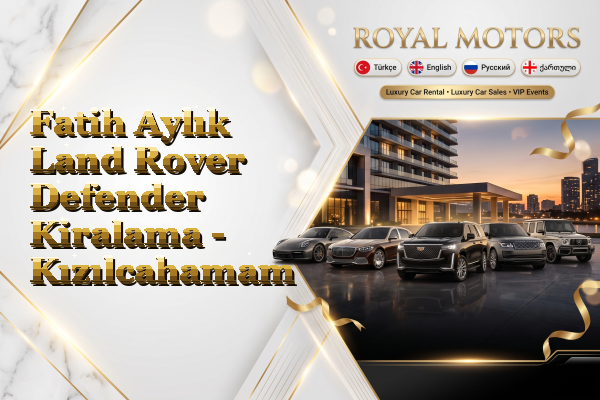 Fatih Aylık Land Rover Defender Kiralama - Kızılcahamam
