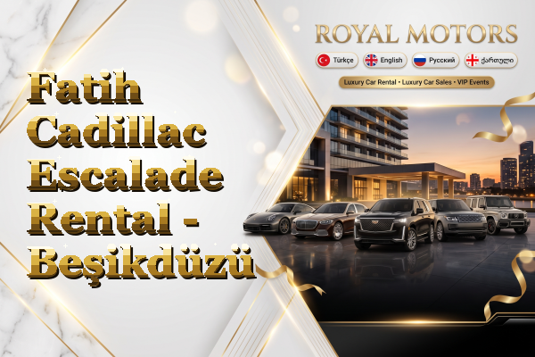 Fatih Cadillac Escalade Rental - Beşikdüzü