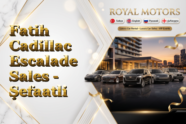 Fatih Cadillac Escalade Sales - Şefaatli