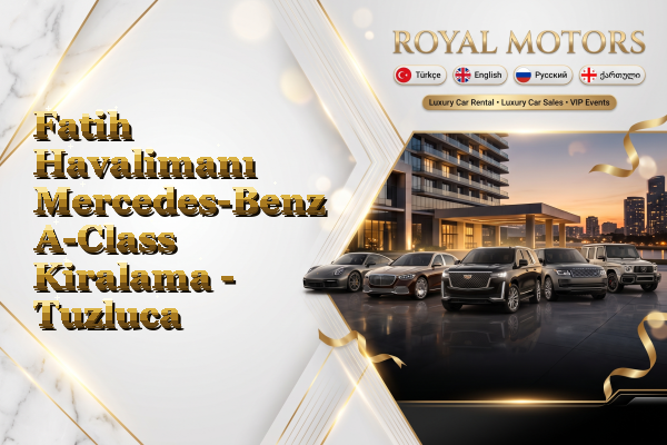 Fatih Havalimanı Mercedes-Benz A-Class Kiralama - Tuzluca