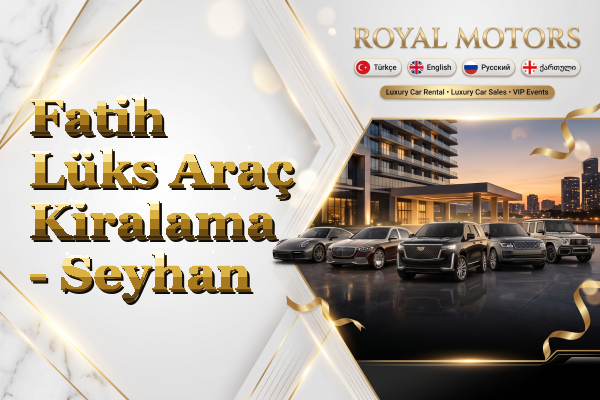 Fatih Lüks Araç Kiralama - Seyhan