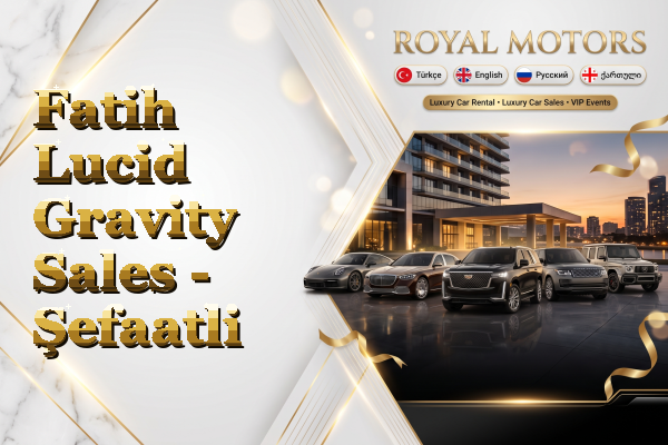 Fatih Lucid Gravity Sales - Şefaatli