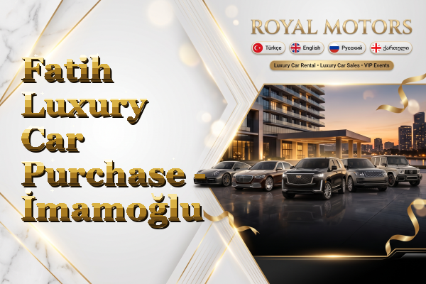 Fatih Luxury Car Purchase - İmamoğlu