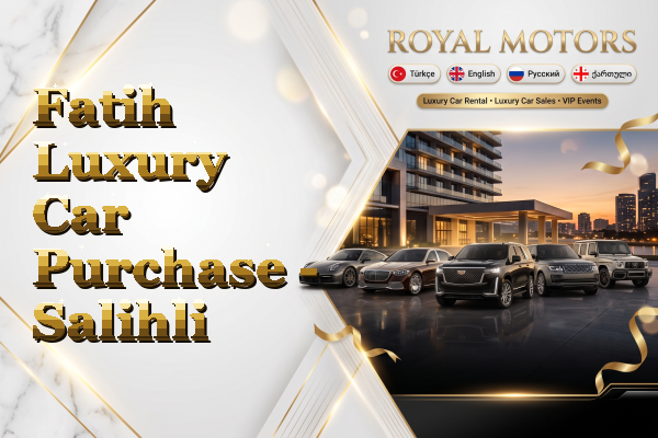 Fatih Luxury Car Purchase - Salihli