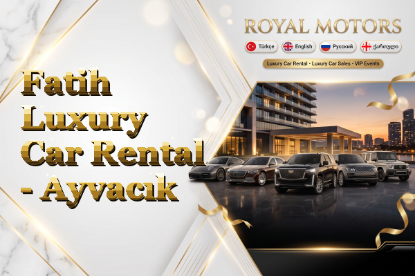 Fatih Luxury Car Rental - Ayvacık