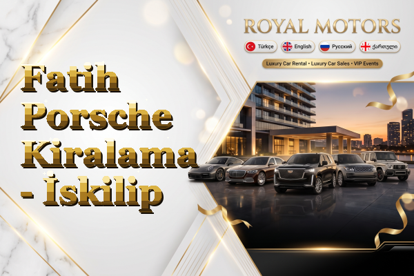 Fatih Porsche Kiralama - İskilip