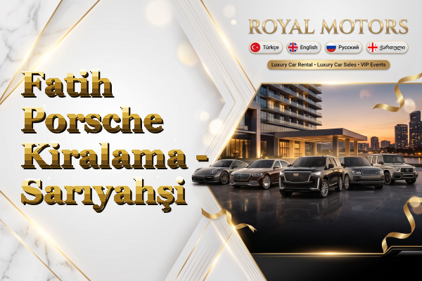 Fatih Porsche Kiralama - Sarıyahşi
