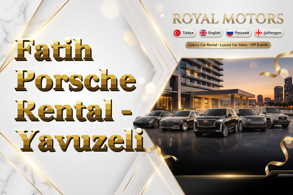 Fatih Porsche Rental - Yavuzeli
