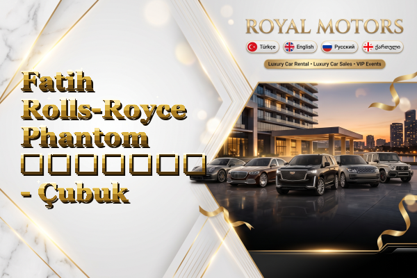 Fatih Rolls-Royce Phantom გაყიდვა - Çubuk