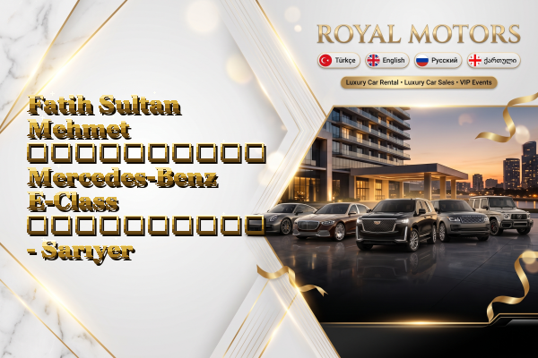 Fatih Sultan Mehmet აეროპორტის Mercedes-Benz E-Class გაქირავება - Sarıyer