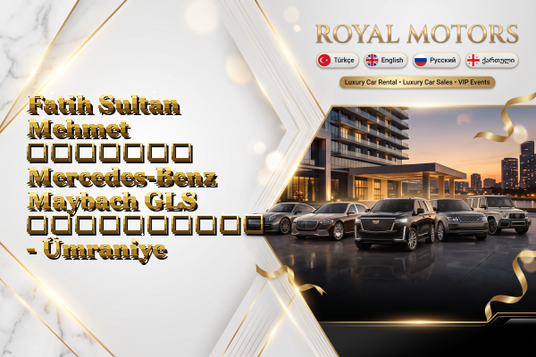 Fatih Sultan Mehmet მძღოლით Mercedes-Benz Maybach GLS გაქირავება - Ümraniye