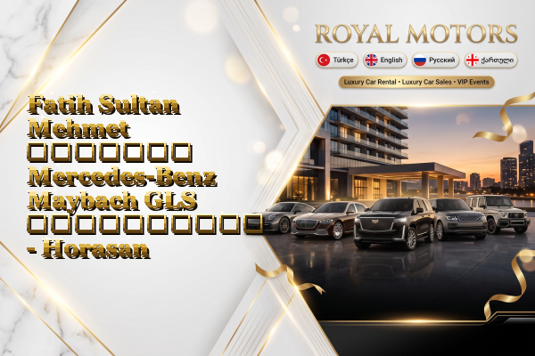 Fatih Sultan Mehmet მძღოლით Mercedes-Benz Maybach GLS გაქირავება - Horasan