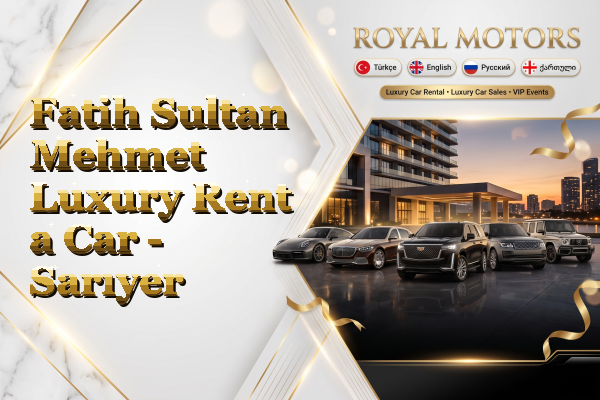 Fatih Sultan Mehmet Luxury Rent a Car - Sarıyer