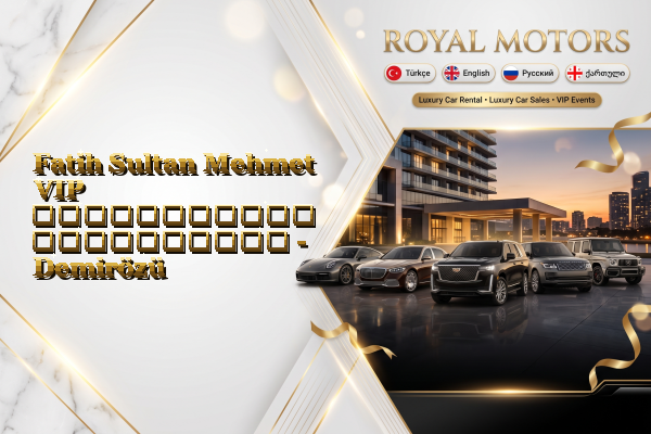 Fatih Sultan Mehmet VIP ავტომობილის გაქირავება - Demirözü