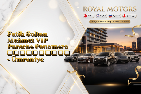 Fatih Sultan Mehmet VIP Porsche Panamera გაქირავება - Ümraniye