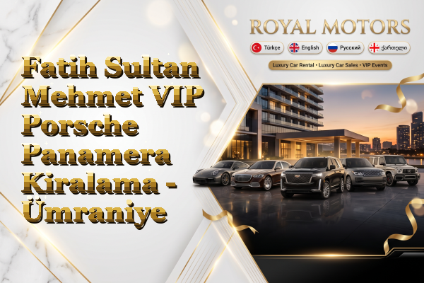 Fatih Sultan Mehmet VIP Porsche Panamera Kiralama - Ümraniye