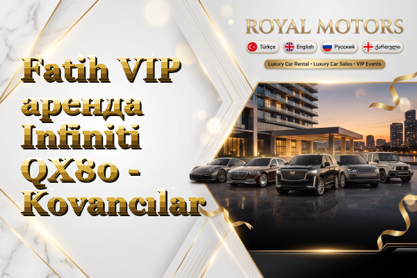Fatih VIP аренда Infiniti QX80 - Kovancılar