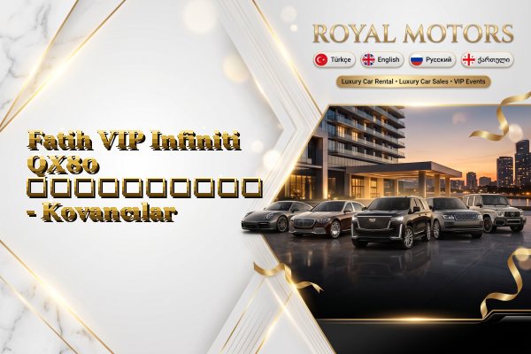 Fatih VIP Infiniti QX80 გაქირავება - Kovancılar