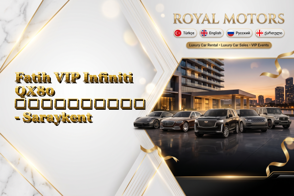 Fatih VIP Infiniti QX80 გაქირავება - Saraykent
