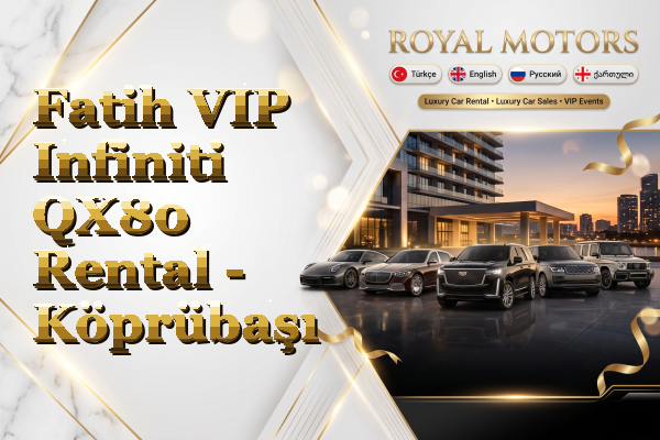 Fatih VIP Infiniti QX80 Rental - Köprübaşı