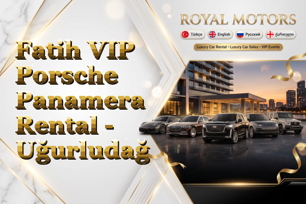 Fatih VIP Porsche Panamera Rental - Uğurludağ
