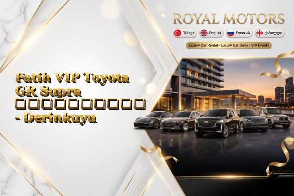 Fatih VIP Toyota GR Supra გაქირავება - Derinkuyu