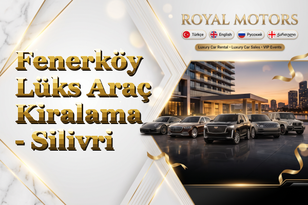 Fenerköy Lüks Araç Kiralama - Silivri