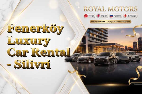 Fenerköy Luxury Car Rental - Silivri
