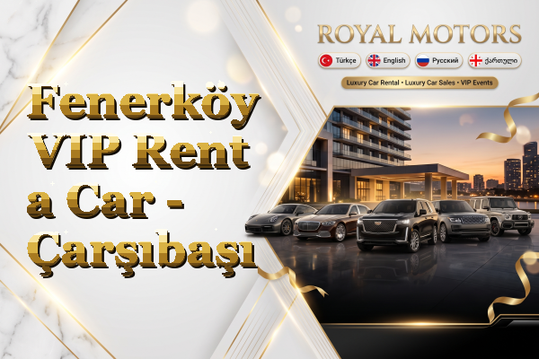 Fenerköy VIP Rent a Car - Çarşıbaşı