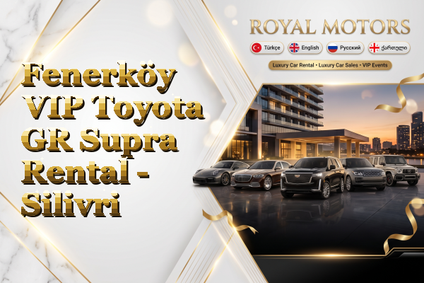 Fenerköy VIP Toyota GR Supra Rental - Silivri