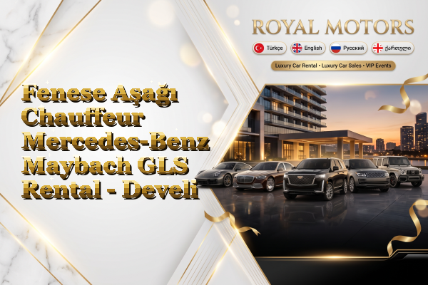 Fenese Aşağı Chauffeur Mercedes-Benz Maybach GLS Rental - Develi