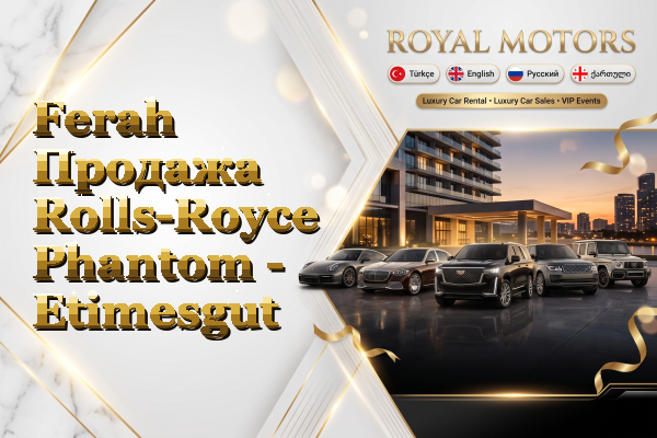 Ferah Продажа Rolls-Royce Phantom - Etimesgut