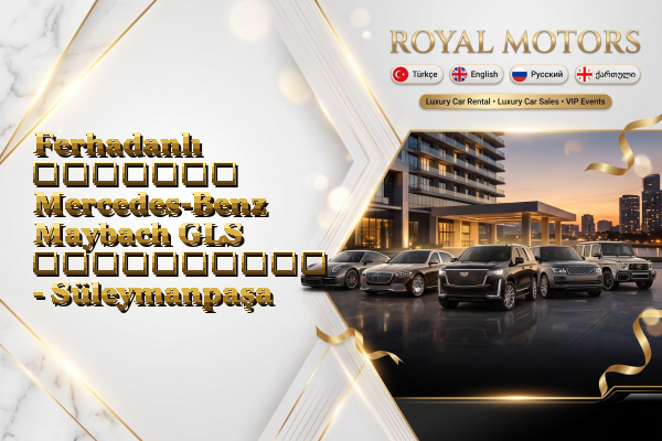 Ferhadanlı მძღოლით Mercedes-Benz Maybach GLS გაქირავება - Süleymanpaşa