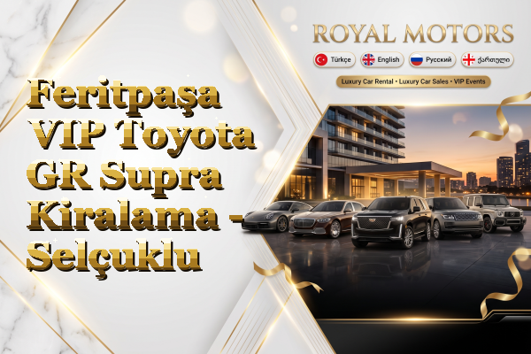 Feritpaşa VIP Toyota GR Supra Kiralama - Selçuklu