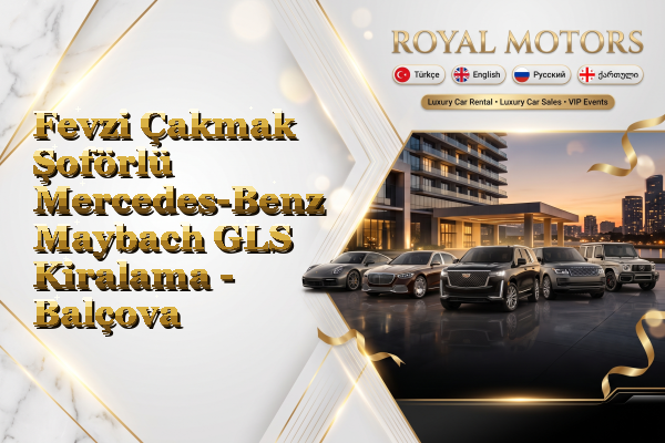 Fevzi Çakmak Şoförlü Mercedes-Benz Maybach GLS Kiralama - Balçova