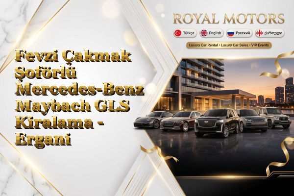 Fevzi Çakmak Şoförlü Mercedes-Benz Maybach GLS Kiralama - Ergani