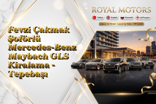 Fevzi Çakmak Şoförlü Mercedes-Benz Maybach GLS Kiralama - Tepebaşı