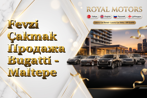 Fevzi Çakmak Продажа Bugatti - Maltepe