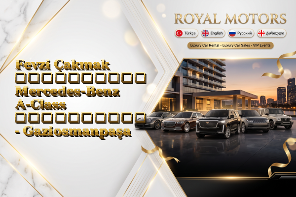Fevzi Çakmak აეროპორტის Mercedes-Benz A-Class გაქირავება - Gaziosmanpaşa