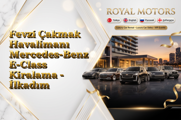 Fevzi Çakmak Havalimanı Mercedes-Benz E-Class Kiralama - İlkadım