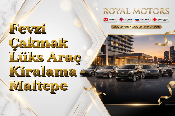 Fevzi Çakmak Lüks Araç Kiralama - Maltepe