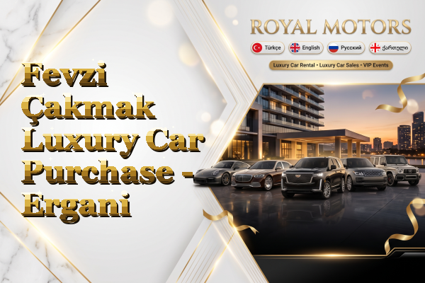 Fevzi Çakmak Luxury Car Purchase - Ergani