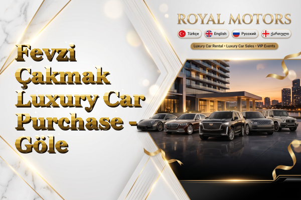 Fevzi Çakmak Luxury Car Purchase - Göle