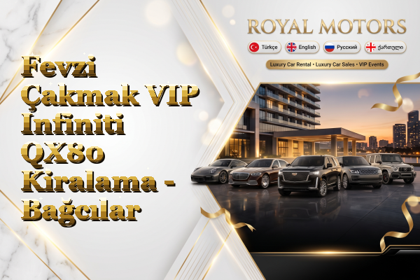 Fevzi Çakmak VIP Infiniti QX80 Kiralama - Bağcılar